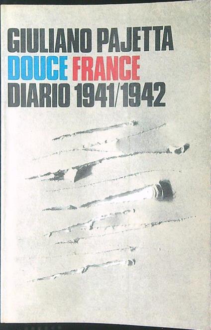 Douce France Diario 1941 / 1942 - Giuliano Pajetta - copertina