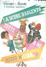 Tutte a me. Mezzo miliardo. La scure d'argento