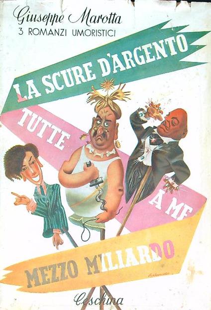 Tutte a me. Mezzo miliardo. La scure d'argento - Giuseppe Marotta - copertina