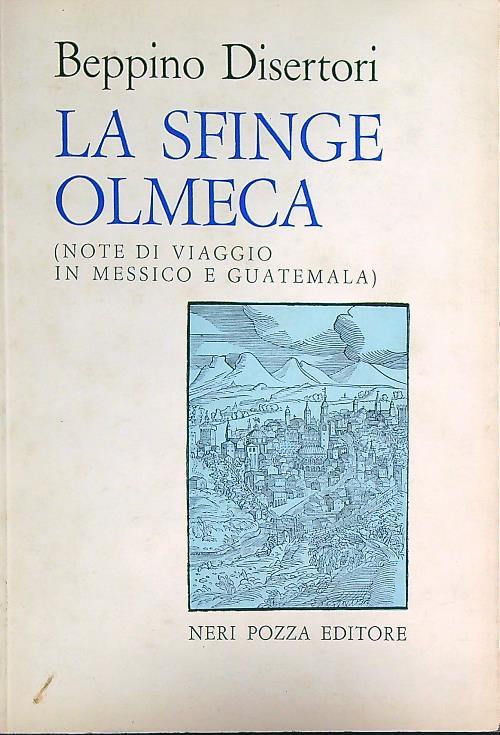 La sfinge olmeca (note di viaggio in Messico e Guatemala) - Beppino Disertori - copertina