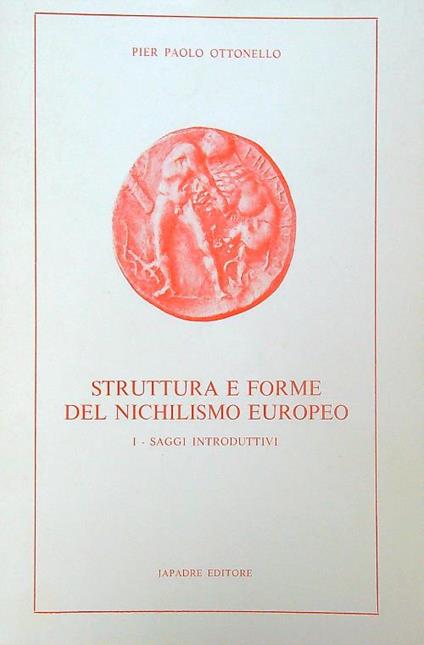 Struttura e forme del nichilismo europeo. Vol. 1 - Pier Paolo Ottonello - copertina