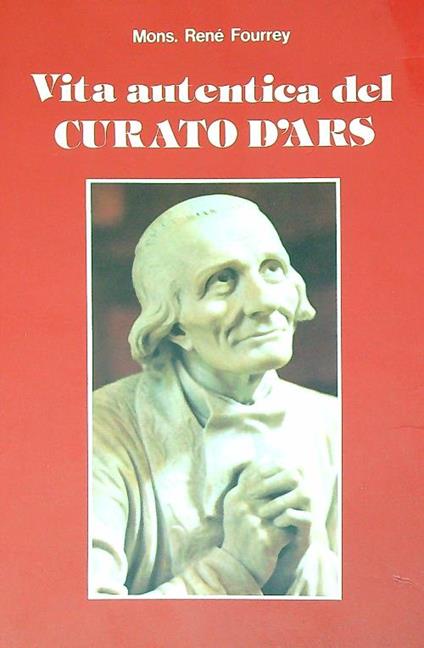 Vita autentica del curato d'Ars - Rene Fourrey - copertina