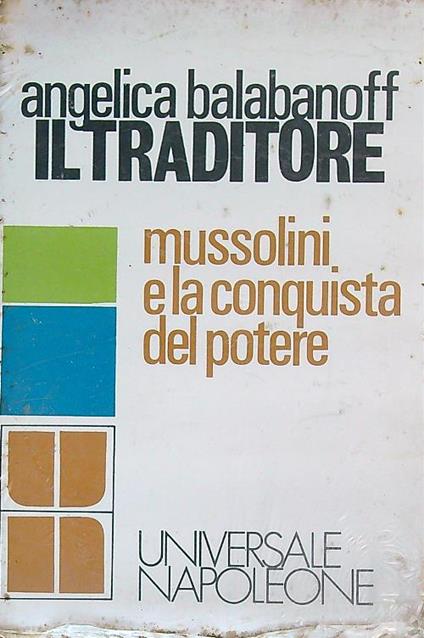 Il traditore. Mussolini e la conquista del potere - Angelica Balabanoff - copertina