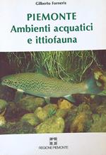 Piemonte : ambienti acquatici e ittiofauna
