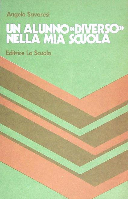 Un alunno diverso nella mia scuola - Angelo Savaresi - copertina