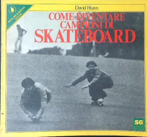 Come diventare campioni di skateboard - David Hunn - copertina