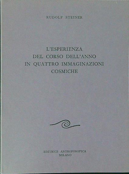 L' esperienza del corso dell'anno in quattro immaginazioni cosmiche - Rudolf Steiner - copertina