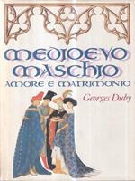 Medioevo maschio. Amore e matrimonio