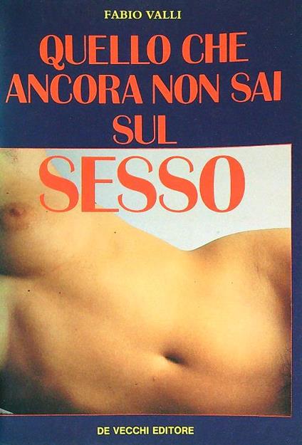 Quello che ancora non sai sul sesso - Fabio Valli - copertina