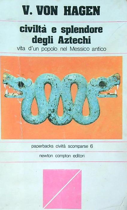 Civiltà e splendore degli Aztechi  - V. Von Hagen - copertina