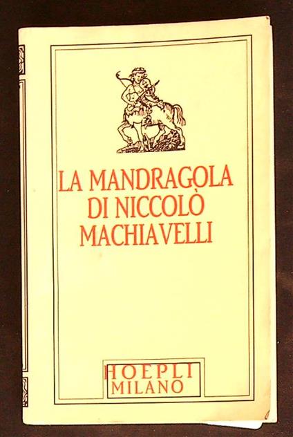 Machiavelli minuscolo hoepliano. La Mandragola - Niccolo Machiavelli - copertina