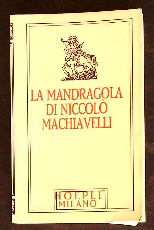 Machiavelli minuscolo hoepliano. La Mandragola - Niccolo Machiavelli - copertina