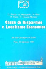 Casse di Risparmio e Localismo Economico. Atti Convegno Studio 1984