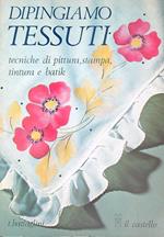 Dipingiamo tessuti: tecniche di pittura, stampa, tintura e batik