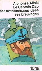 Le Captain Cap: Ses aventures - ses idees - ses breuvages