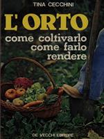 L' orto come coltivarlo come farlo rendere