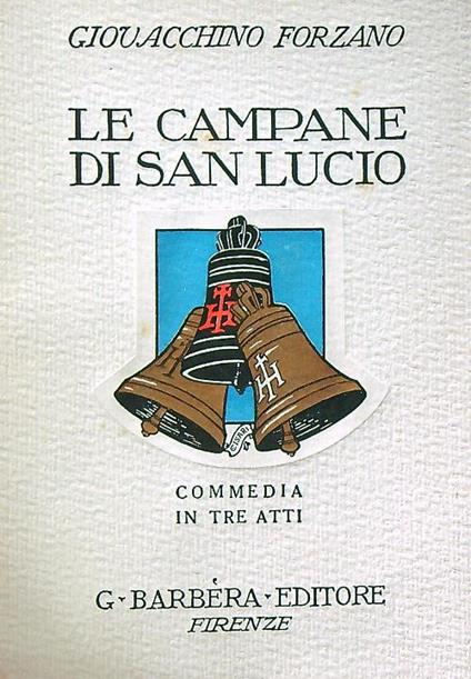 Le campane di San Lucio. Commedia in tre atti - Giovacchino Forzano - copertina