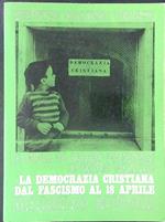 La  democrazia cristiana dal fascismo al 18 aprile