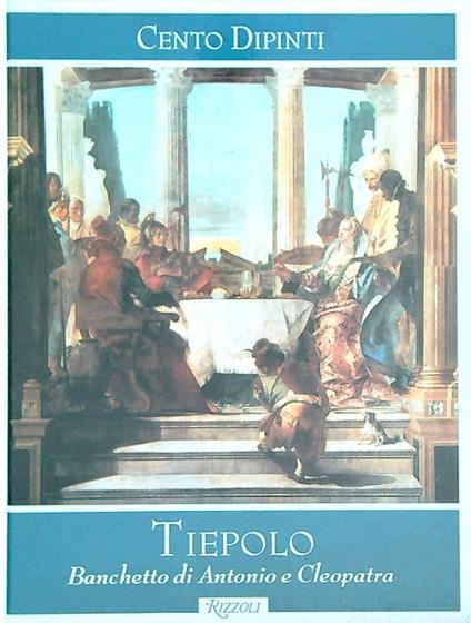 Tiepolo. Banchetto di Antonio e Cleopatra - Federico Zeri - copertina