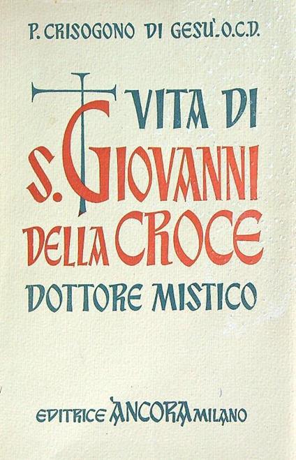 Vita di S. Giovanni Della Croce Dottore mistico - P. Crisogono di Gesu - copertina