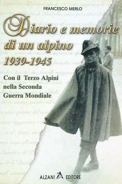 Diario e memorie di un alpino : 1939-1945 - Francesco Merlo - copertina