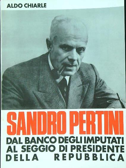 Sandro Pertini : dal banco degli imputati al seggio di Presidente - Aldo Chiarle - copertina