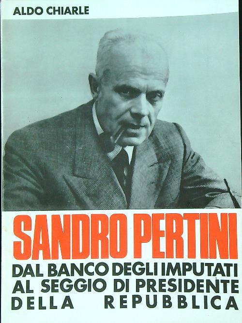 Sandro Pertini : dal banco degli imputati al seggio di Presidente - Aldo Chiarle - copertina