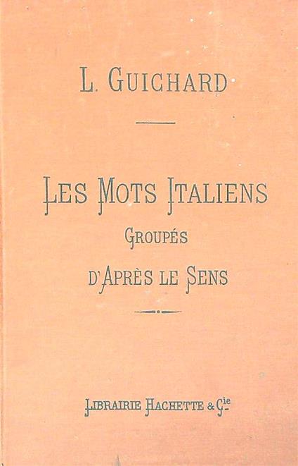 Les mots italiens groupes d'apres le sens - L. Guichard - copertina