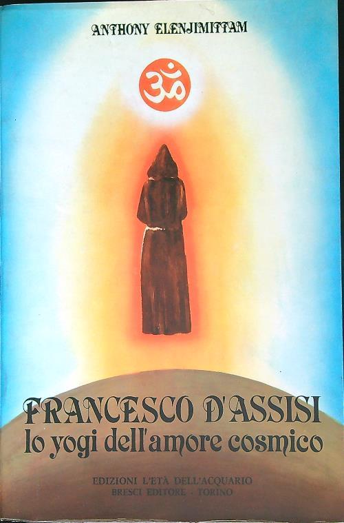 Francesco d'Assisi. Lo yogi dell'amore cosmico - Anthony Elenjimittam - copertina