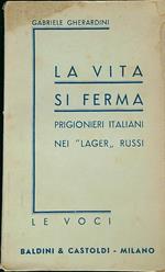 La vita si ferma. Prigionieri italiani nei lager Russi
