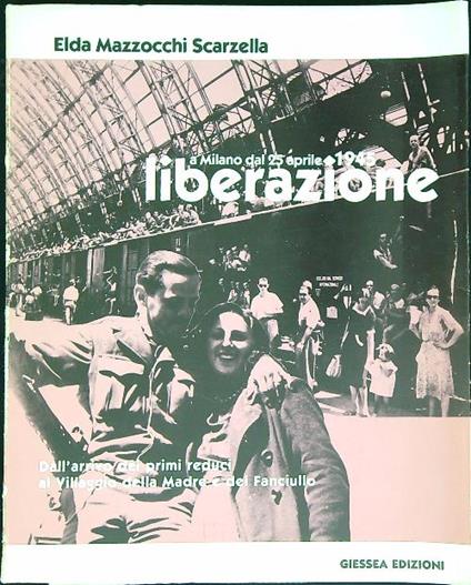 Liberazione a Milano dal 25 aprile 1945 - Elda Mazzocchi Scarzella - copertina