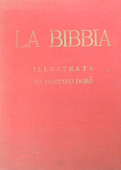 La Sacra Bibbia. Antico e nuovo testamento. Illustrata da Gustavo Dorè - copertina