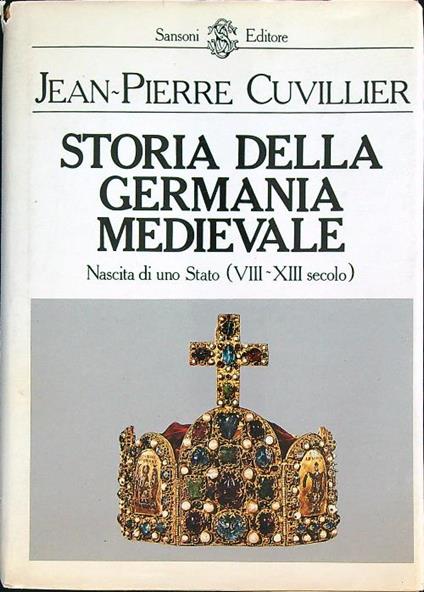 Storia della Germania Medievale. Nascita di uno Stato (VIII-XIII secolo) - Jean-Pierre Cuvillier - copertina