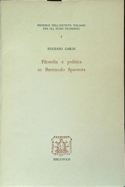 Filosofia e politica in Bertrando Spaventa - Eugenio Garin - copertina