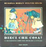 Dieci che cosa? Un misterioso libro per imparare a contare