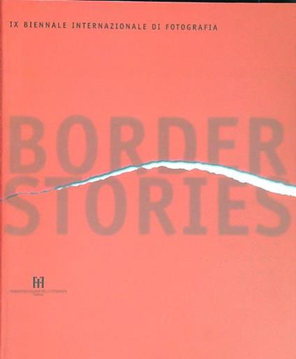 Border stories. IX Biennale Internazionale di fotografia - copertina
