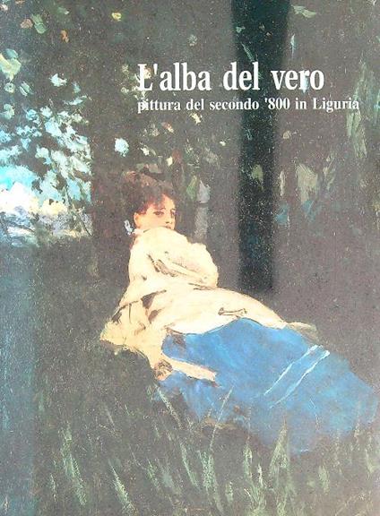 L' alba del vero Pittura del secondo '800 in Liguria - copertina