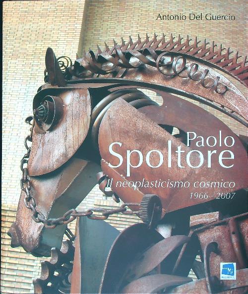Paolo Spoltore. Il Neo Plasticismo Cosmico 1966-2007 - Antonio Del Guercio - copertina