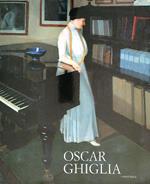 Oscar Ghiglia. Maestro del Novecento Italiano