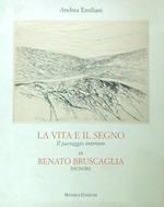 La vita e il segno. Il paesaggio interiore di Renato Bruscaglia incisore