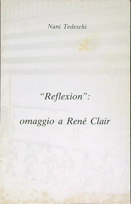 Reflexion: omaggio a René Clair - Nani Tedeschi - copertina