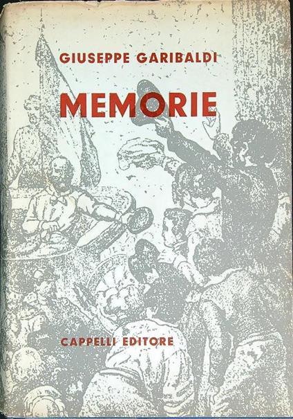 Le Memorie di Garibaldi. Nella Redazione Definitiva del 1872 - Giuseppe garibaldi - copertina