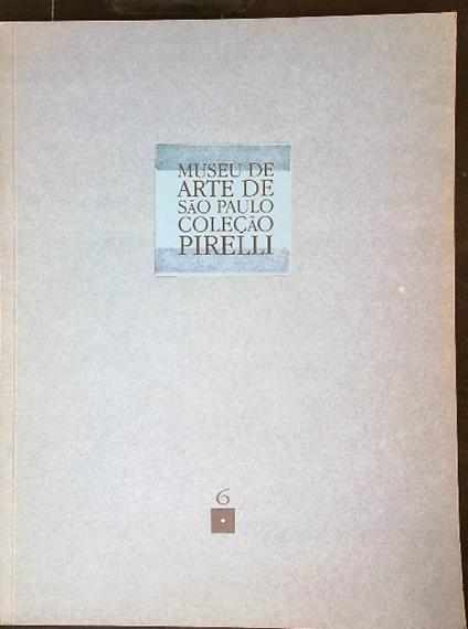 Museu de Arte de Sao Paulo. Colecao Pirelli 6 - copertina