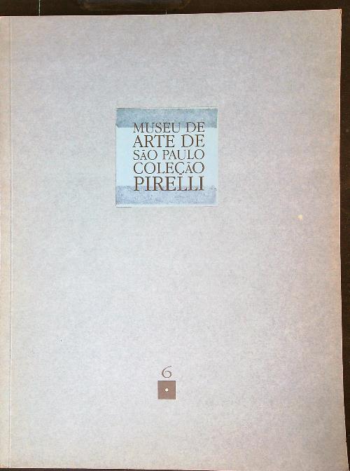Museu de Arte de Sao Paulo. Colecao Pirelli 6 - copertina
