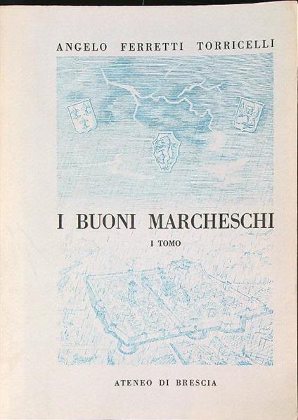 I buoni marcheschi . Vol 1 - Angelo Ferretti Torricelli - copertina