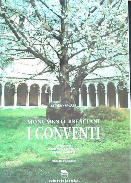 Monumenti bresciani: i conventi  - Attilio Mazza - copertina