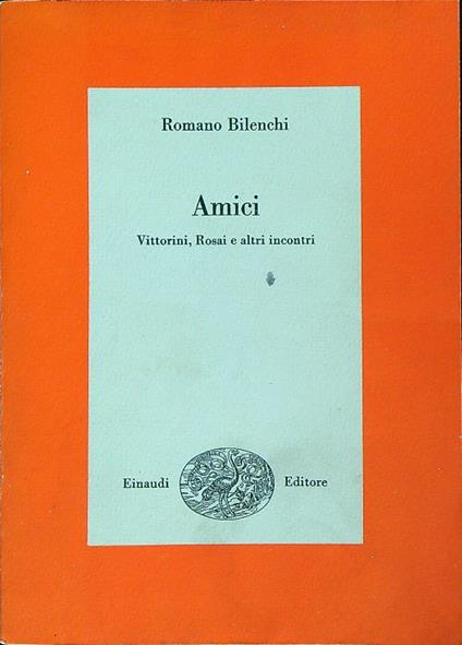 Amici. Vittorini, Rosai e altri incontri   - Romano bilenchi - copertina