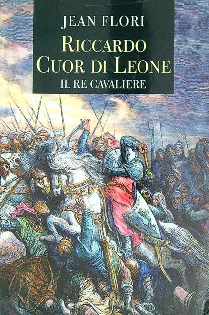 Riccardo Cuor di Leone. Il re cavaliere  - Jean Flori - copertina