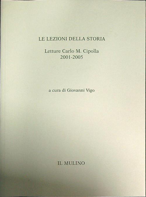 Le lezioni della storia. Letture Carlo M. Cipolla 2001-2005 - Giovanni Vigo - copertina