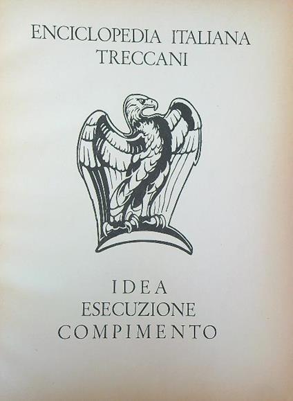 Enciclopedia Italiana Treccani: Idea – Esecuzione – Compimento - copertina